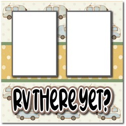 RV There Yet? - Printed Premade Scrapbook Page 12x12 Layout