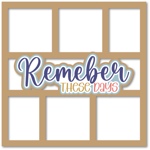 Remember  These Days - 3 Frames - Scrapbook Page Layered Overlay Kit