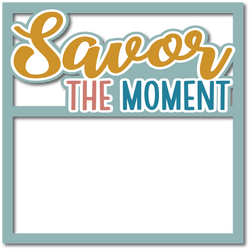 Savor the Moment - Layered Overlay - Digital Cut File - SVG - INSTANT DOWNLOAD
