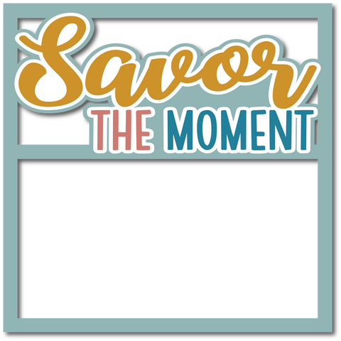 Savor the Moment - Layered Overlay - Digital Cut File - SVG - INSTANT DOWNLOAD