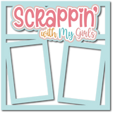 Scrappin' with My Girls - 2 Frames - Scrapbook Page Layered Overlay Kit