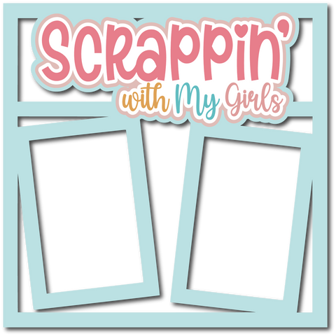 Scrappin' with My Girls - 2 Frames - Scrapbook Page Layered Overlay Kit