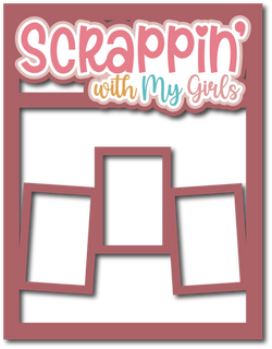 Scrappin' with My Girls - 3 Frames - Scrapbook Page Layered Overlay Kit - 8.5 x 11