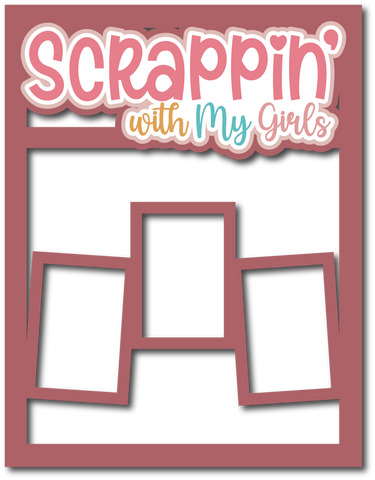 Scrappin' with My Girls - 3 Frames - Scrapbook Page Layered Overlay Kit - 8.5 x 11