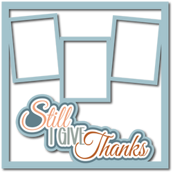 Still I Give Thanks - 3 Frames - Scrapbook Page Layered Overlay Kit