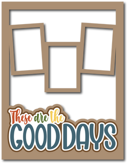 These are the Good Days - 3 Frames - Scrapbook Page Layered Overlay Kit - 8.5 x 11