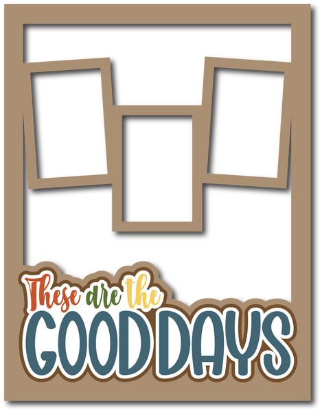 These are the Good Days - 3 Frames - Scrapbook Page Layered Overlay Kit - 8.5 x 11