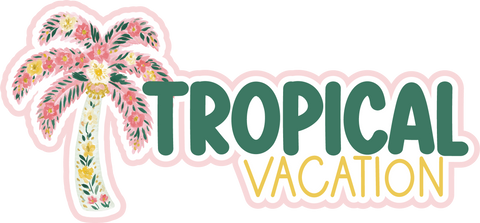 Tropical Vacation - Scrapbook Page Title Die Cut