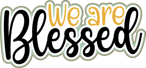 We are Blessed - Scrapbook Page Title Sticker