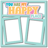 You are My Happy Place - 2 Frames - Scrapbook Page Layered Overlay Kit