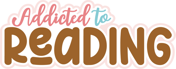 Addicted to Reading - Digital Cut File - SVG - INSTANT DOWNLOAD