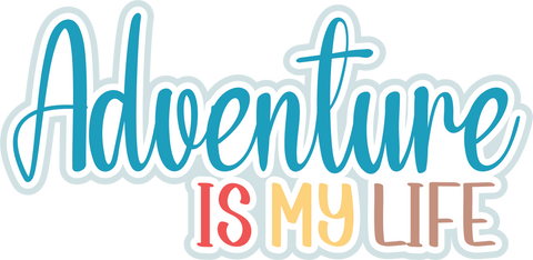 Adventure is My Life - Scrapbook Page Title Die Cut