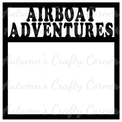 Airboat Adventures - Scrapbook Page Overlay