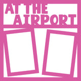 At the Airport - 2 Vertical Frames - Scrapbook Page Overlay Die Cut - Choose a Color