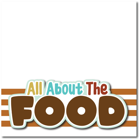 All About the Food - Printed Premade Scrapbook Page 12x12 Layout