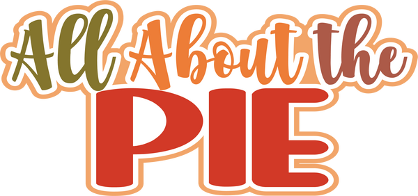 All About the Pie - Scrapbook Page Title Die Cut