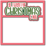 All I Want for Christmas is You - Scrapbook Page Layered Overlay Kit