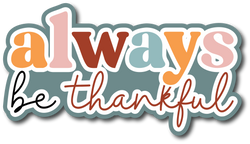 Always Be Thankful - Scrapbook Page Title Sticker