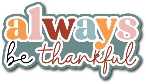 Always Be Thankful - Scrapbook Page Title Sticker