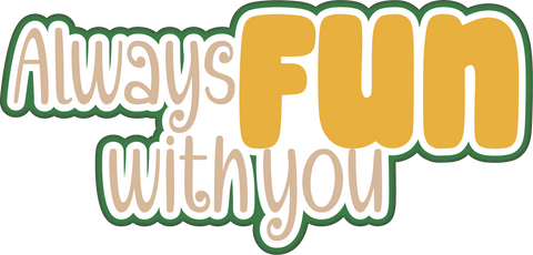 Always Fun with You - Scrapbook Page Title Die Cut