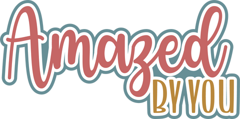 Amazed By You - Digital Cut File - SVG - INSTANT DOWNLOAD