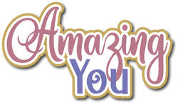 Amazing You - Scrapbook Page Title Die Cut