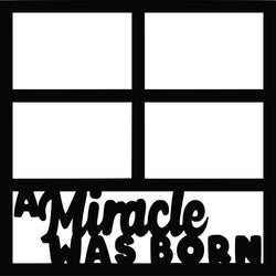 A Miracle was Born - 4 Frames - Scrapbook Page Overlay Die Cut - Choose a Color