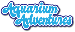 Aquarium Adventures - Scrapbook Page Title Die Cut