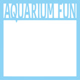 Aquarium Fun - Scrapbook Page Overlay Die Cut - Choose a Color