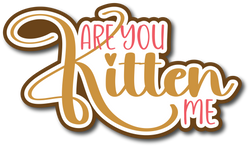 Are You Kitten Me - Scrapbook Page Title Die Cut