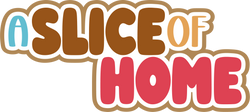 A Slice of Home - Scrapbook Page Title Sticker