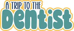 A Trip to the Dentist - Scrapbook Page Title Sticker