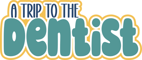 A Trip to the Dentist - Scrapbook Page Title Die Cut