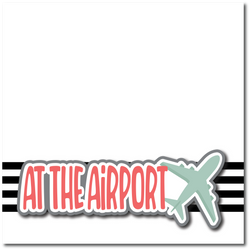 At the Airport - Printed Premade Scrapbook Page 12x12 Layout