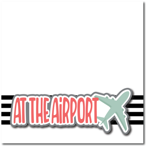 At the Airport - Printed Premade Scrapbook Page 12x12 Layout