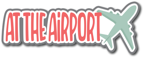 At the Airport - Scrapbook Page Title Sticker
