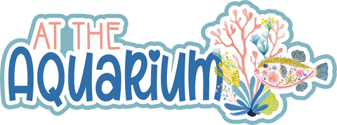 At the Aquarium - Scrapbook Page Title Die Cut