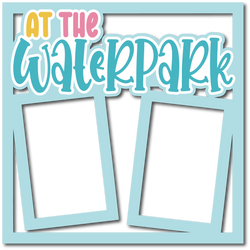 At the Waterpark - Layered Overlay - Digital Cut File - SVG - INSTANT DOWNLOAD