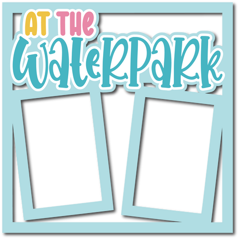 At the Waterpark - Layered Overlay - Digital Cut File - SVG - INSTANT DOWNLOAD