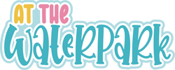 At the Waterpark - Scrapbook Page Title Sticker