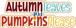 Autumn Leaves and Pumpkins Please - Scrapbook Page Title Sticker