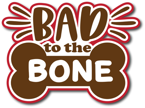 Bad to the Bone - Scrapbook Page Title Die Cut