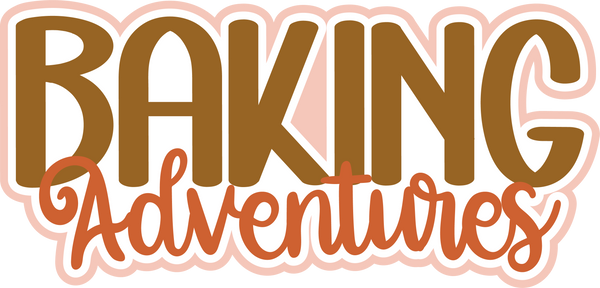 Baking Adventures - Digital Cut File - SVG - INSTANT DOWNLOAD