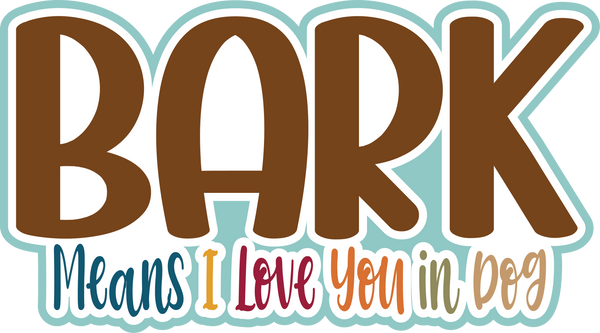 Bark Means I Love You in Dog - Scrapbook Page Title Sticker