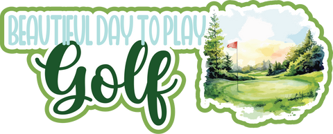 Beautiful Day to Play Golf - Scrapbook Page Title Die Cut