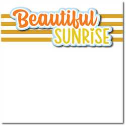 Beautiful Sunrise - Printed Premade Scrapbook Page 12x12 Layout