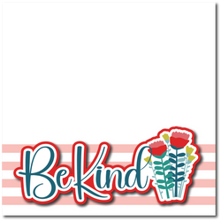 Be Kind - Printed Premade Scrapbook Page 12x12 Layout