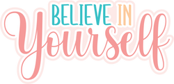 Believe in Yourself - Scrapbook Page Title Die Cut