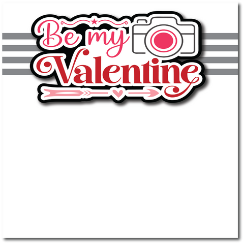 Be My Valentine - Printed Premade Scrapbook Page 12x12 Layout
