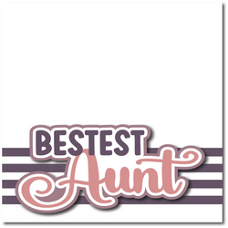 Bestest Aunt - Printed Premade Scrapbook Page 12x12 Layout